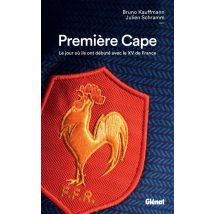 Première Cape - Le Jour Où Ils Ont Débuté Avec Le Xv De France