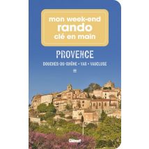 Mon Week-end Rando Clé En Main : Provence : Bouches-du-rhône, Var, Vaucluse, Alpes-de-haute-provence