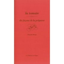 Dix Façons De Le Préparer : La Tomate