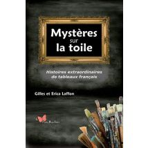 Mystères Sur La Toile - Histoires Extraordinaires De Tableaux Français