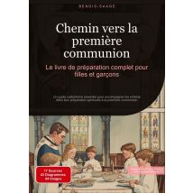 Chemin Vers La Première Communion: Le Livre De Préparation Complet Pour Filles Et Garçons : Un Guide Catéchisme Essentiel Pour Accompagner Les Enfants