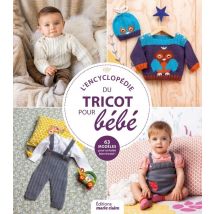 L'Encyclopédie Du Tricot Pour Bébé : 63 Modèles Pour Un Bébé Bien Tricoté !