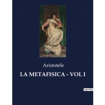 La Metafisica - Vol I : Alla Scoperta Delle Verità Nascoste Dell'esistenza