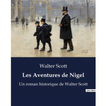 Les Aventures De Nigel : Un Roman Historique De Walter Scott