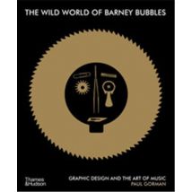 The Wild World Of Barney Bubbles : Graphic Design And The Art Of Music
