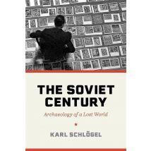 The Soviet Century : Archaeology Of A Lost World