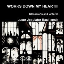 Works Down My Heart Tome 3 - Glasscrafts And Lanterns