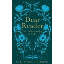 Dear Reader - The Comfort And Joy Of Books