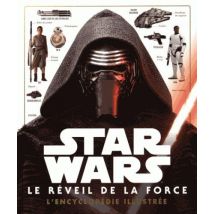 Star Wars - Épisode Vii - Le Réveil De La Force - L'Encyclopédie Illustrée