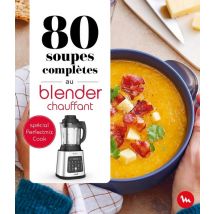 80 Soupes Complètes Au Blender Chauffant : Spécial Perfectmix Cook