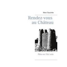 Rendez-vous Au Château : Piece En 15x1 Acte
