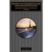 Rooftops Et Vues Panoramiques Sur Paris. Bars Et Restaurants En Hauteur. - 110 Adresses Secretes Ou