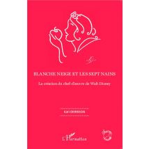 Blanche Neige Et Les Sept Nains - La Création Du Chef-d'oeuvre De Walt Disney