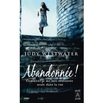 Abandonnée ! Comment Je Me Suis Retrouvée Seule Dans La Rue