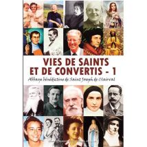 Vies De Saints Et De Convertis Tome 1 - Abbaye Bévédictine De Saint Joseph De Clairval