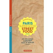 Paris : Super Good Street Food / Les Meilleures Adresses Pour Se Régaler