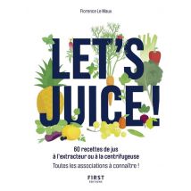 Let's Juice - 60 Recettes À L'Extracteur Ou À La Centrifugeuse