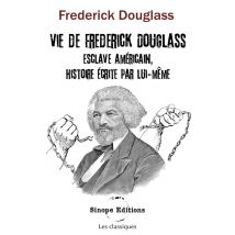 Vie De Frédérick Douglass : Vie De Frédérick Douglass