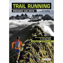 Trail Running - Préparez Vos Défis ! - Des Courses Natures À L'Ultra-trail - Entraînement Et Perfectionnement