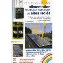 Photovoltaïque - Alimentation Électrique Autonome De Sites Isolés - Réalisez Vous-même L'Électrification D'Un Abri De Jardin, D'Un Garage Ou D'Un