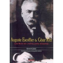 Auguste Escoffier Et César Ritz - Les Rois De L'Hôtellerie Moderne