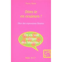 Dites-le En Couleurs ! Dico Des Expressions Fleuries