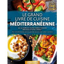 Le Grand Livre De Cuisine Méditerranéenne : Les 123 Meilleures Recettes Méditerranéennes Délicieuses Et Faciles À Réaliser ! Pour Une Alimentation