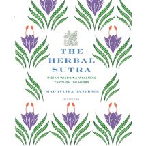 The Herbal Sutra : Indian Wisdom & Wellness Through 100 Herbs