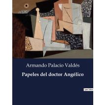 Papeles Del Doctor Angélico : Reflexiones Sobre La Naturaleza Humana Y La Ciencia En La Obra De Armando Palacio Valdés