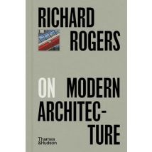 Richard Rogers On Modern Architecture