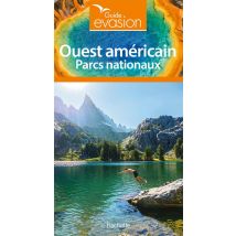Guide Évasion : Ouest Américain - Parcs Nationaux