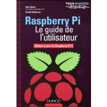 Raspberry Pi - Le Guide De L'Utilisateur - Édition À Jour De Raspberry Pi 3 Modèle B