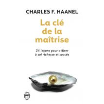 La Cle De La Maîtrise - 24 Leçons Pour Attirer À Soi Richesse Et Succès