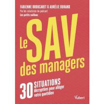 Le Sav Des Managers : 30 Situations Décryptées Pour Alléger Votre Quotidien