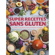 Super Recettes Sans Gluten - Des Conseils Et Des Recettes Hautes En Couleurs Et En Saveurs !
