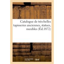 Catalogue De Très-belles Tapisseries Anciennes, Statues, Meubles
