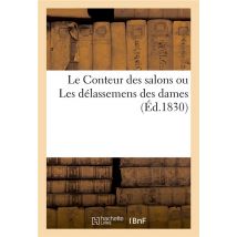 Le Conteur Des Salons Ou Les Délassemens Des Dames