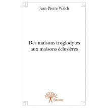 Des Maisons Troglodytes Aux Maisons Éclusières