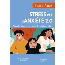 Faire Face Au Stress Et À L'Anxiété 2.0 : S'Écouter Pour Mieux S'Entendre Avec Soi-même