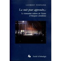 La Nuit Pour Apprendre : Le Chamanisme Nocturne Des Yucuna D'Amazonie Colombienne