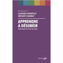 Apprendre A Désobeir : Petite Histoire De L'École Qui Résiste