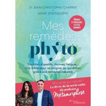 Mes Remèdes Phyto : Troubles Digestifs, Rhumes, Fatigue... Une Bible Pour Se Soigner Au Quotidien Grâce Aux Remèdes Naturels