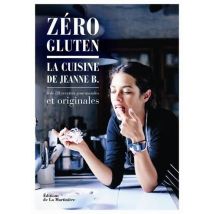 Zéro Gluten - 80 Recettes Salées Et Sucrées Sans Lactose, Gluten, Sucre Raffiné