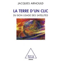 La Terre D&#x27;Un Clic - Du Bon Usage Des Satellites