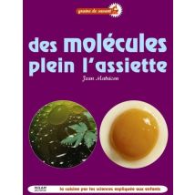 Des Molécules Plein L'Assiette - La Cuisine Par Les Sciences Expliquée Aux Enfants