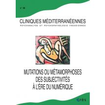 Cliniques Méditerranéennes N.98 : Mutation Ou Métamorphoses Des Subjectivités