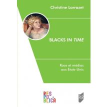 Blacks In Time : Race Et Médias Aux Etats-unis