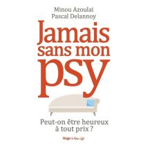 Jamais Sans Mon Psy - Peut-on Être Heureux À Tout Prix ?