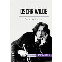 Oscar Wilde : From Success To Scandal