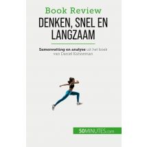 Denken, Snel En Langzaam : Een Boek Over De Denkfouten Die De Menselijke Besluitvorming Kunnen Schaden